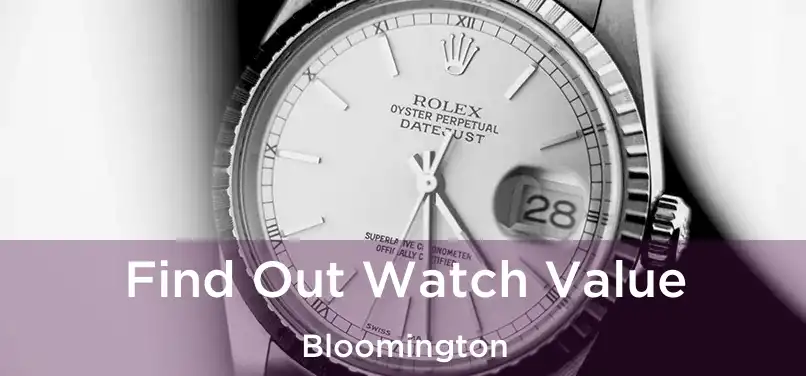 Find Out Watch Value Bloomington